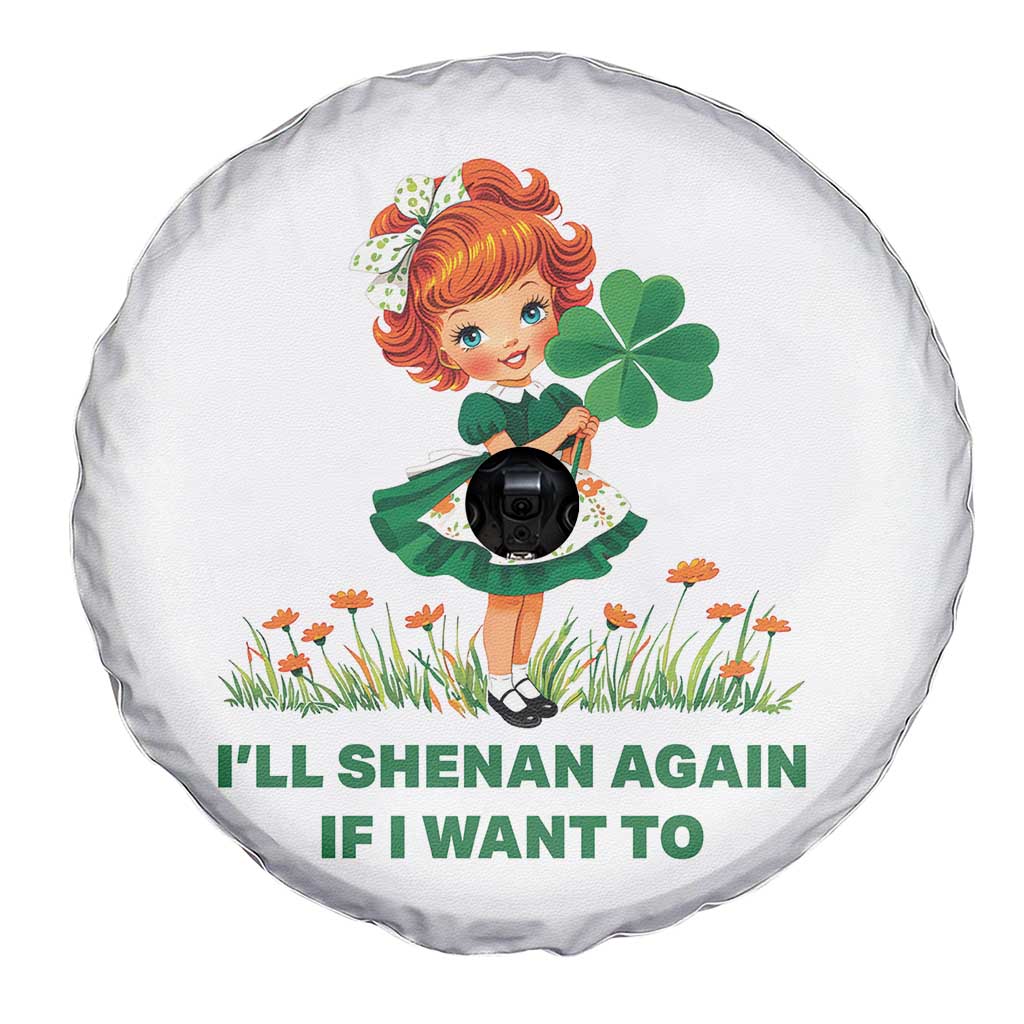 Funny I Will Shenan Again If I Want To Spare Tire Cover Cute Aesthetic Irish Girl Shamrock St Patricks Day Humor