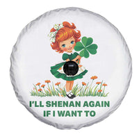 Funny I Will Shenan Again If I Want To Spare Tire Cover Cute Aesthetic Irish Girl Shamrock St Patricks Day Humor