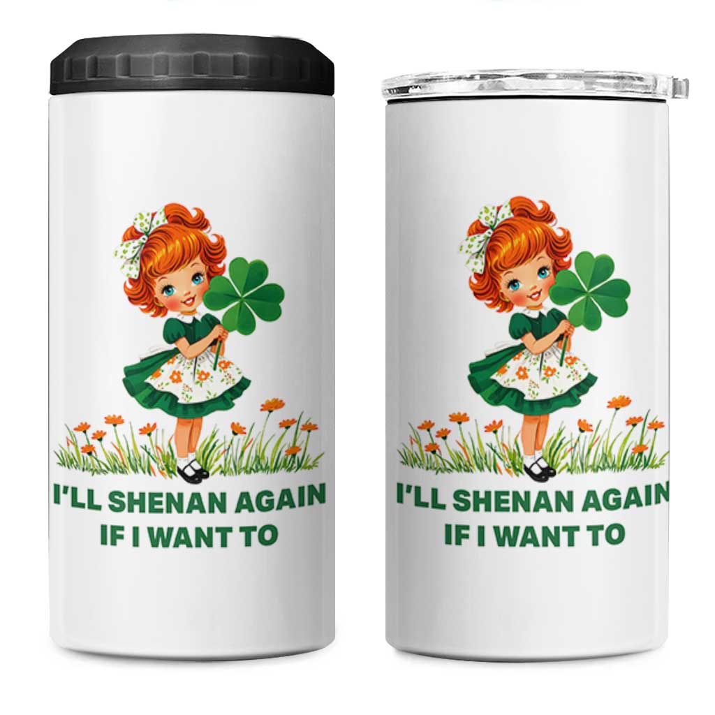 Funny I Will Shenan Again If I Want To 4 in 1 Can Cooler Tumbler Cute Aesthetic Irish Girl Shamrock St Patricks Day Humor