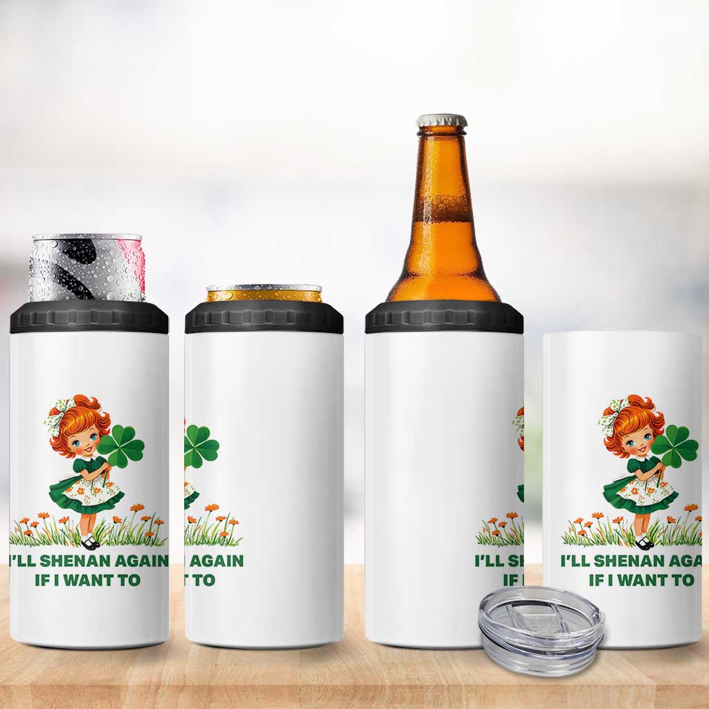 Funny I Will Shenan Again If I Want To 4 in 1 Can Cooler Tumbler Cute Aesthetic Irish Girl Shamrock St Patricks Day Humor