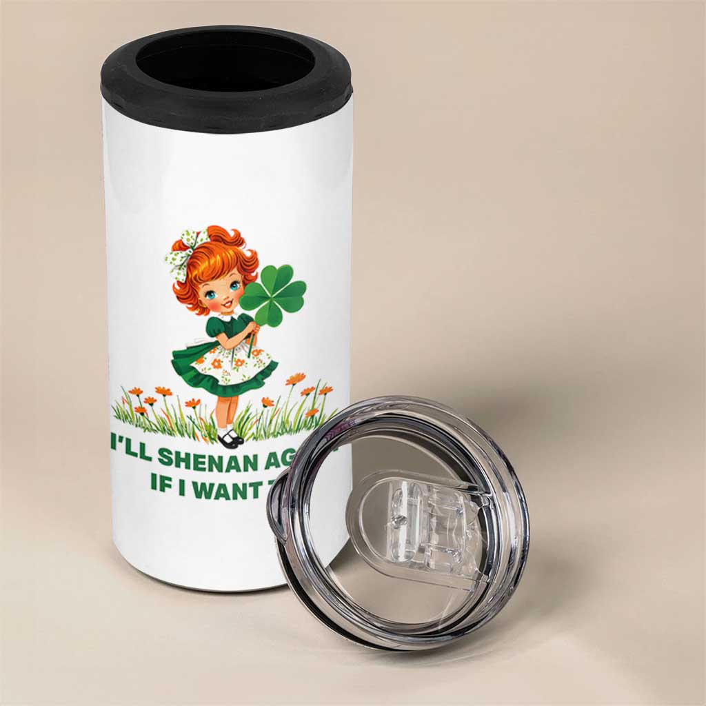 Funny I Will Shenan Again If I Want To 4 in 1 Can Cooler Tumbler Cute Aesthetic Irish Girl Shamrock St Patricks Day Humor