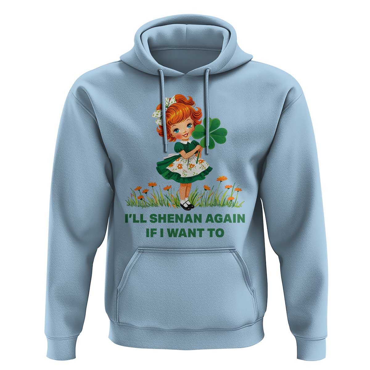 Funny I Will Shenan Again If I Want To Hoodie Cute Aesthetic Irish Girl Shamrock St Patricks Day Humor