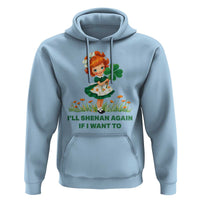 Funny I Will Shenan Again If I Want To Hoodie Cute Aesthetic Irish Girl Shamrock St Patricks Day Humor