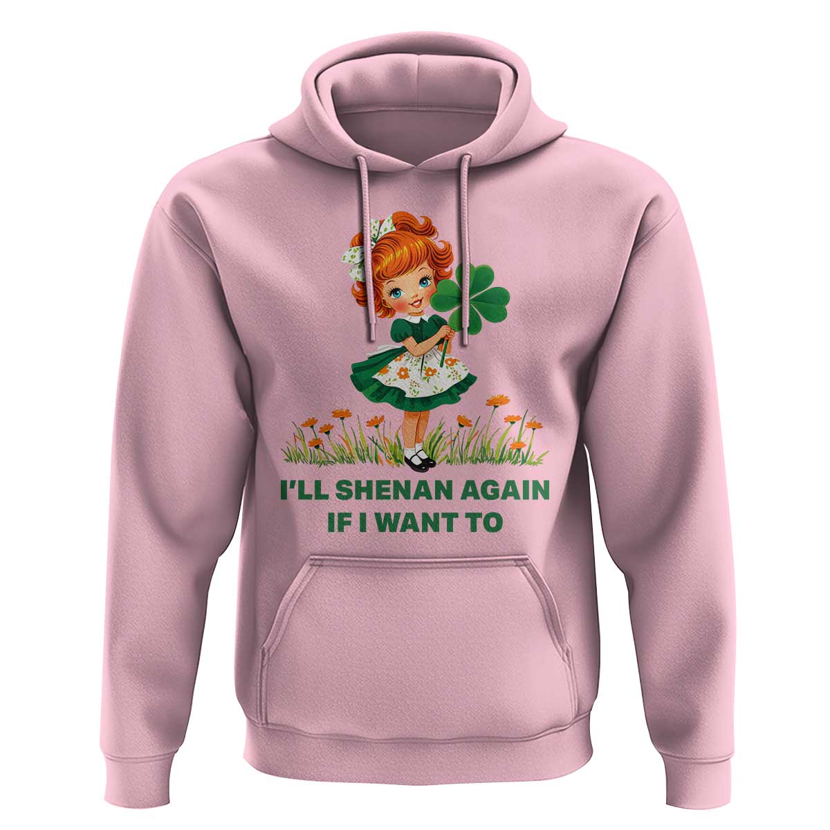 Funny I Will Shenan Again If I Want To Hoodie Cute Aesthetic Irish Girl Shamrock St Patricks Day Humor