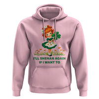 Funny I Will Shenan Again If I Want To Hoodie Cute Aesthetic Irish Girl Shamrock St Patricks Day Humor