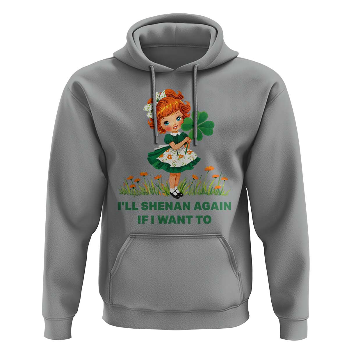 Funny I Will Shenan Again If I Want To Hoodie Cute Aesthetic Irish Girl Shamrock St Patricks Day Humor