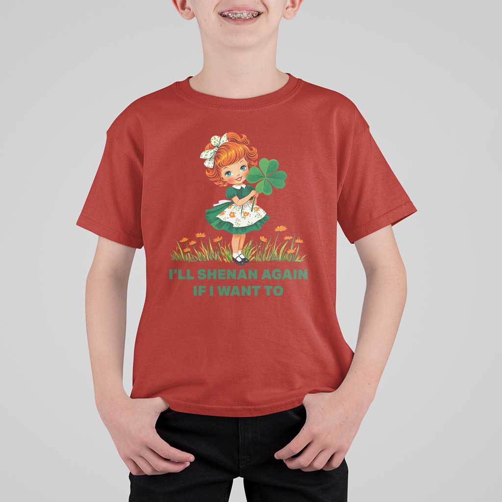 Funny I Will Shenan Again If I Want To T Shirt For Kid Cute Aesthetic Irish Girl Shamrock St Patricks Day Humor
