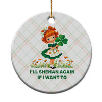 Funny I Will Shenan Again If I Want To Ceramic Ornament Cute Aesthetic Irish Girl Shamrock St Patricks Day Humor