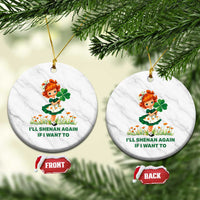 Funny I Will Shenan Again If I Want To Ceramic Ornament Cute Aesthetic Irish Girl Shamrock St Patricks Day Humor