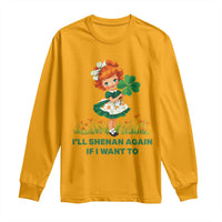 Funny I Will Shenan Again If I Want To Long Sleeve Shirt Cute Aesthetic Irish Girl Shamrock St Patricks Day Humor