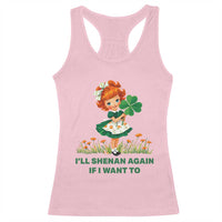 Funny I Will Shenan Again If I Want To Racerback Tank Top Cute Aesthetic Irish Girl Shamrock St Patricks Day Humor