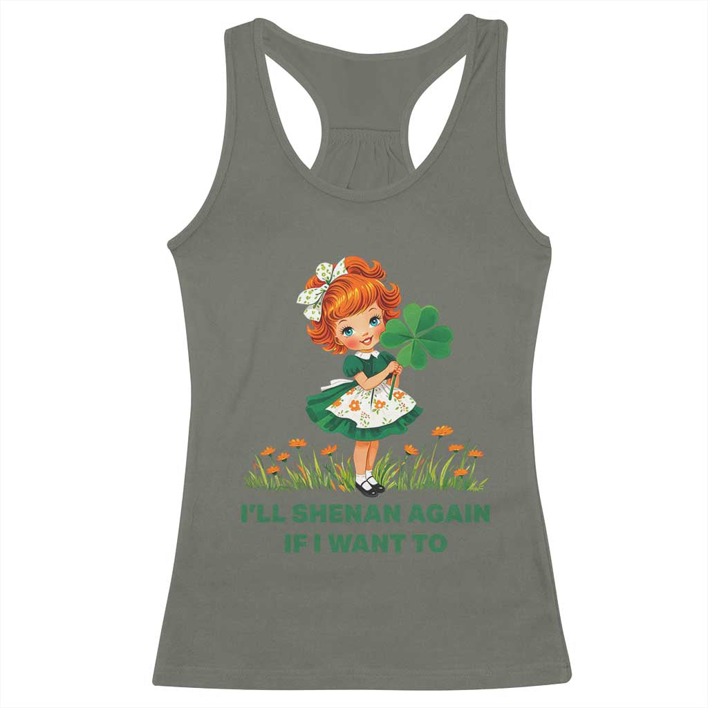 Funny I Will Shenan Again If I Want To Racerback Tank Top Cute Aesthetic Irish Girl Shamrock St Patricks Day Humor