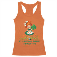 Funny I Will Shenan Again If I Want To Racerback Tank Top Cute Aesthetic Irish Girl Shamrock St Patricks Day Humor