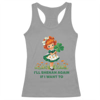 Funny I Will Shenan Again If I Want To Racerback Tank Top Cute Aesthetic Irish Girl Shamrock St Patricks Day Humor