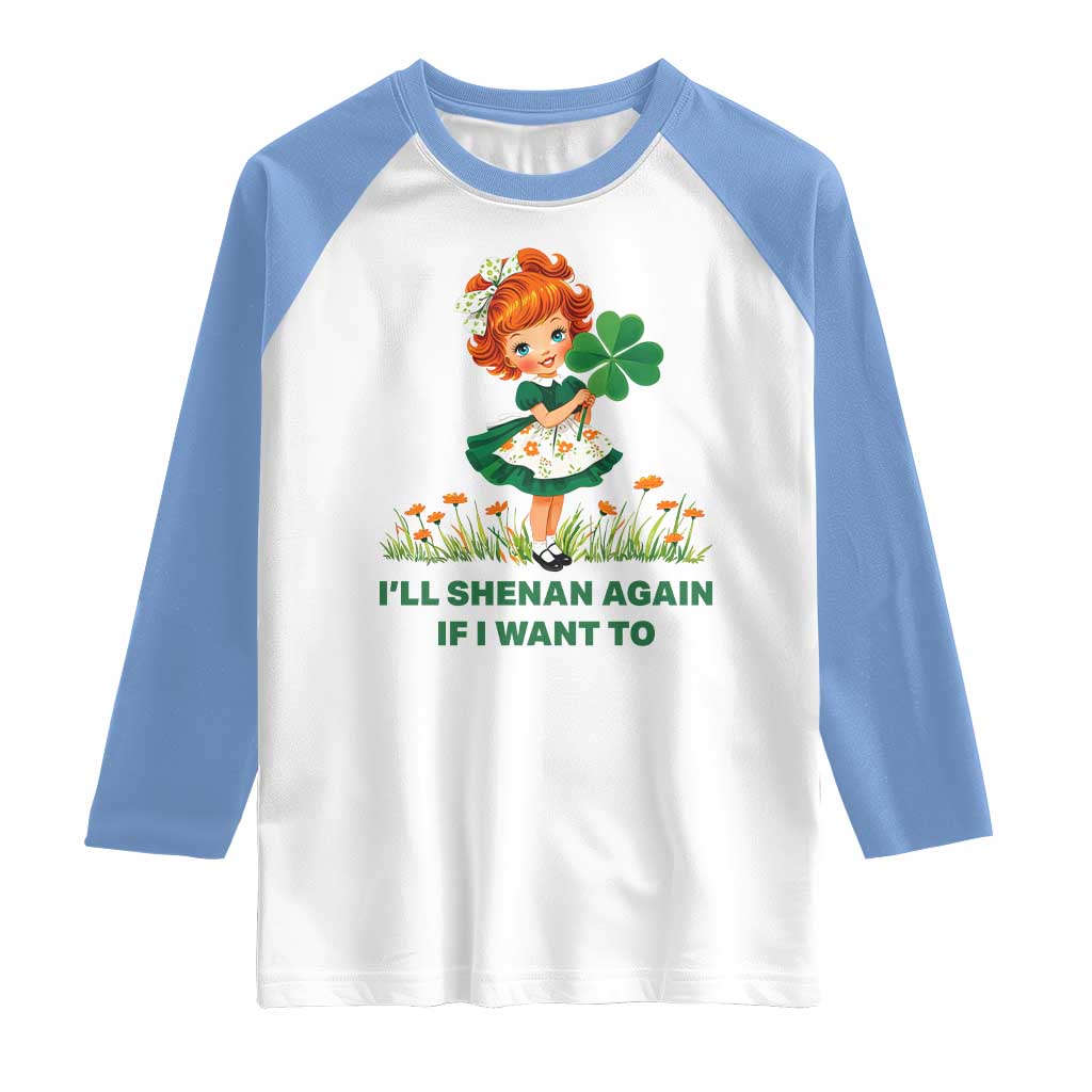 Funny I Will Shenan Again If I Want To Raglan Shirt Cute Aesthetic Irish Girl Shamrock St Patricks Day Humor