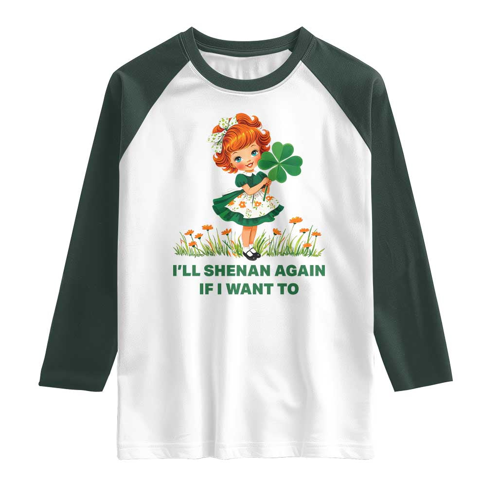 Funny I Will Shenan Again If I Want To Raglan Shirt Cute Aesthetic Irish Girl Shamrock St Patricks Day Humor