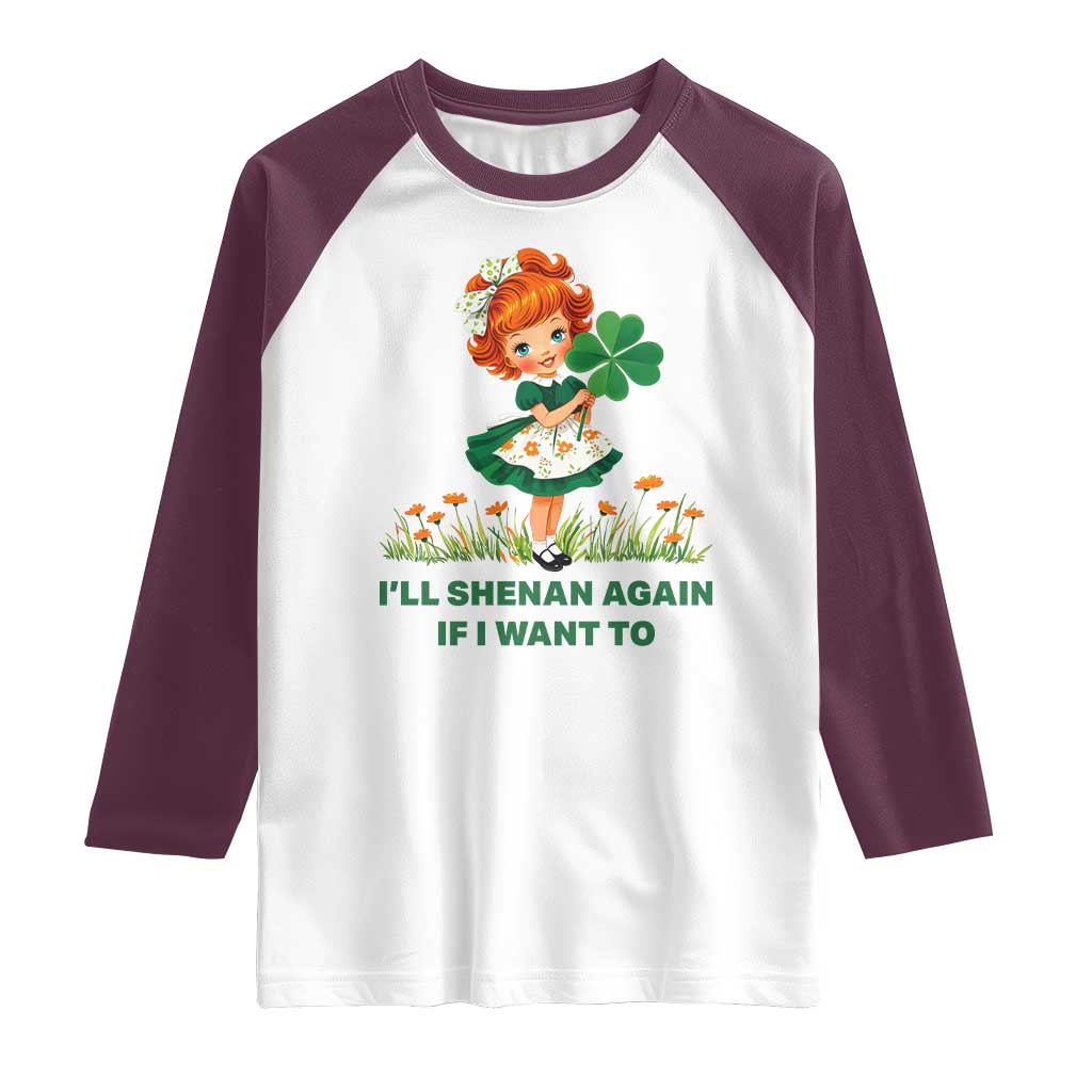 Funny I Will Shenan Again If I Want To Raglan Shirt Cute Aesthetic Irish Girl Shamrock St Patricks Day Humor