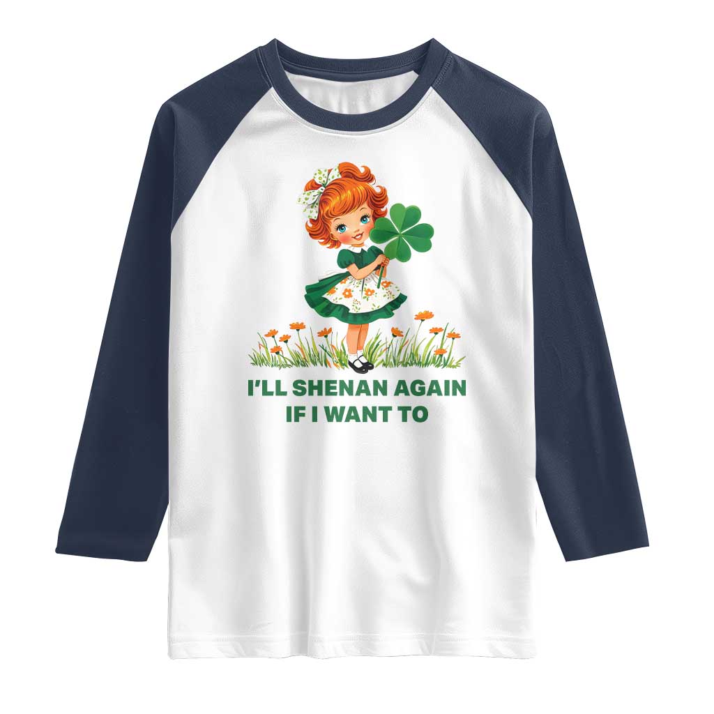 Funny I Will Shenan Again If I Want To Raglan Shirt Cute Aesthetic Irish Girl Shamrock St Patricks Day Humor