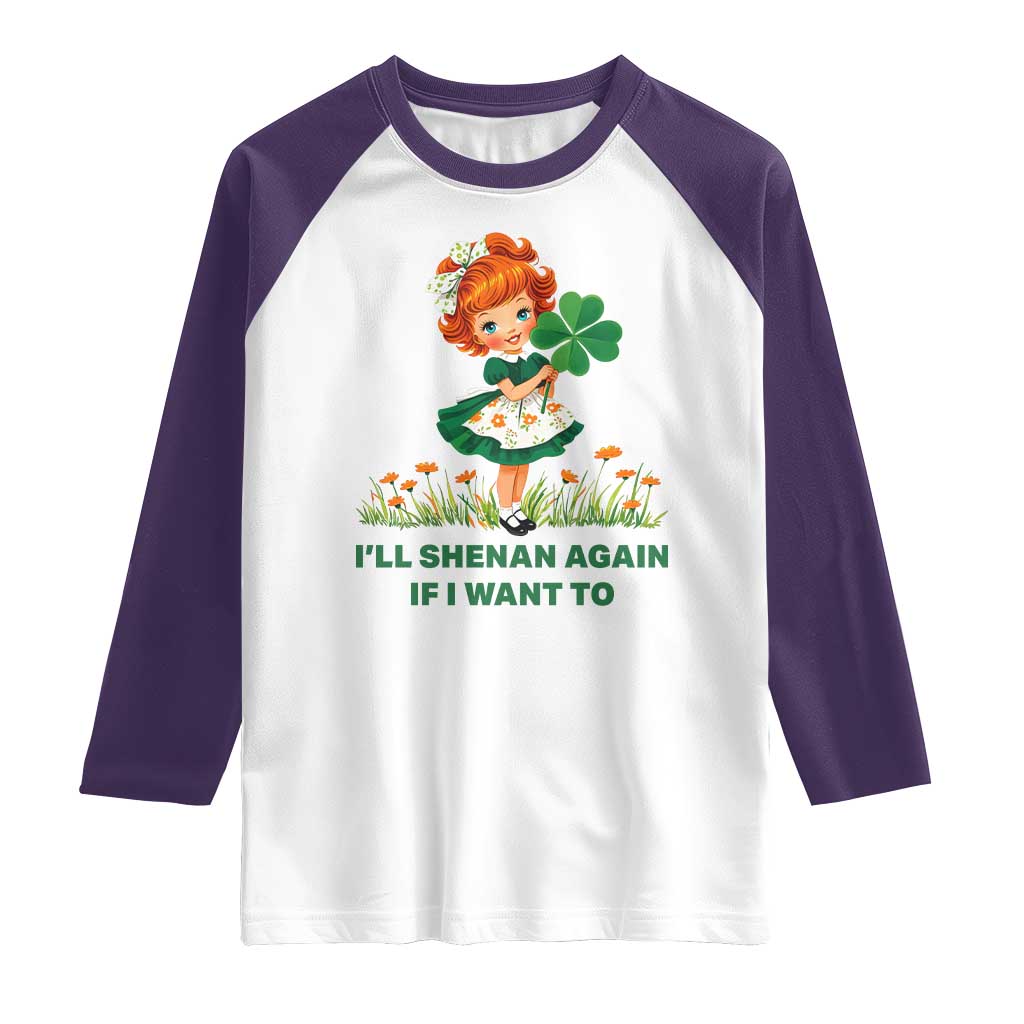Funny I Will Shenan Again If I Want To Raglan Shirt Cute Aesthetic Irish Girl Shamrock St Patricks Day Humor
