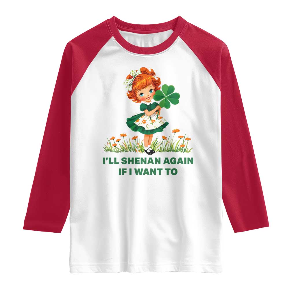 Funny I Will Shenan Again If I Want To Raglan Shirt Cute Aesthetic Irish Girl Shamrock St Patricks Day Humor