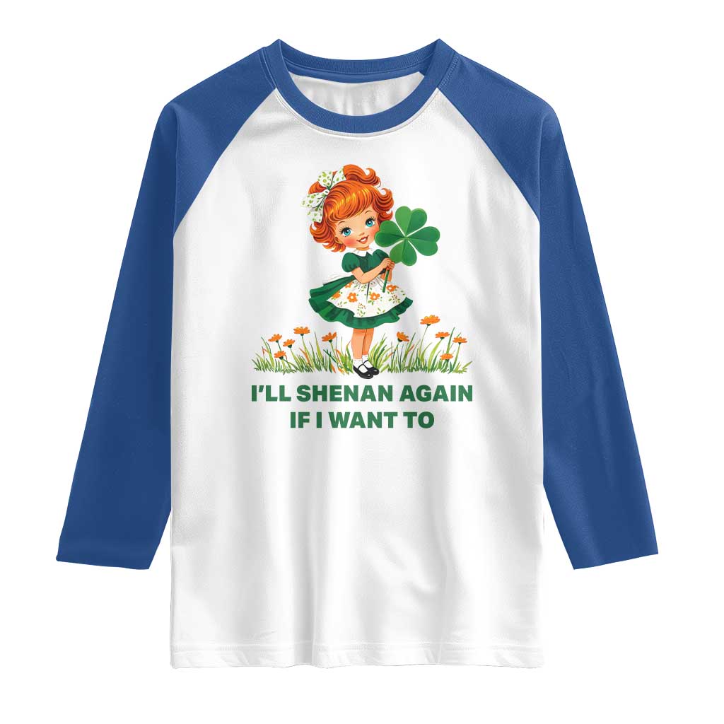 Funny I Will Shenan Again If I Want To Raglan Shirt Cute Aesthetic Irish Girl Shamrock St Patricks Day Humor