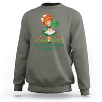 Funny I Will Shenan Again If I Want To Sweatshirt Cute Aesthetic Irish Girl Shamrock St Patricks Day Humor