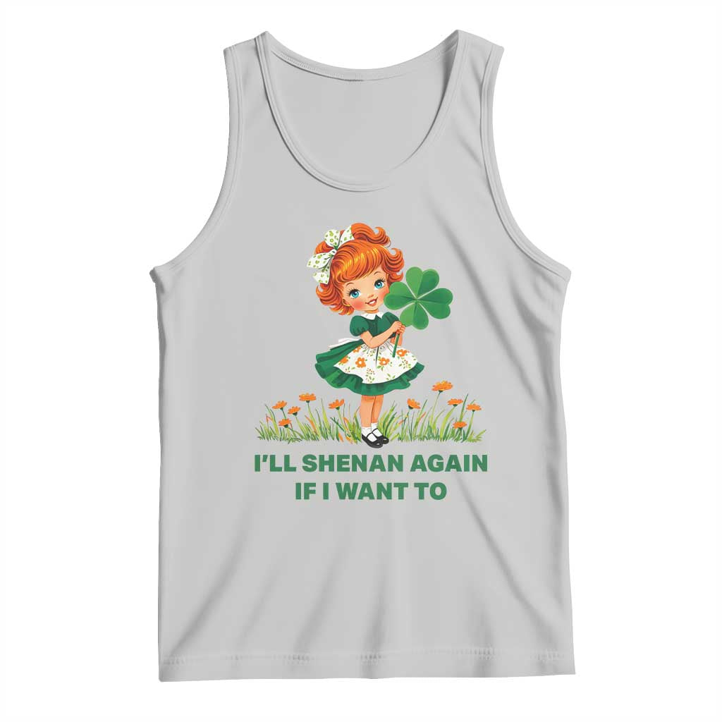 Funny I Will Shenan Again If I Want To Tank Top Cute Aesthetic Irish Girl Shamrock St Patricks Day Humor