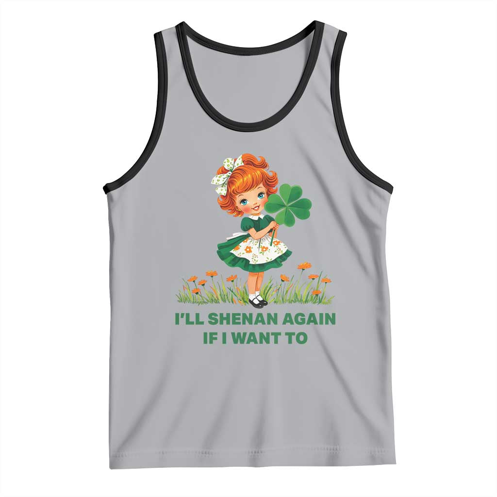 Funny I Will Shenan Again If I Want To Tank Top Cute Aesthetic Irish Girl Shamrock St Patricks Day Humor