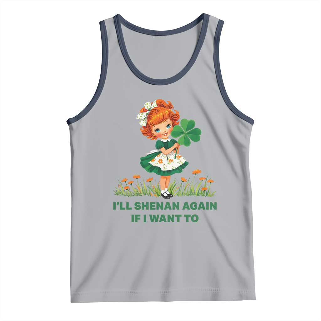 Funny I Will Shenan Again If I Want To Tank Top Cute Aesthetic Irish Girl Shamrock St Patricks Day Humor