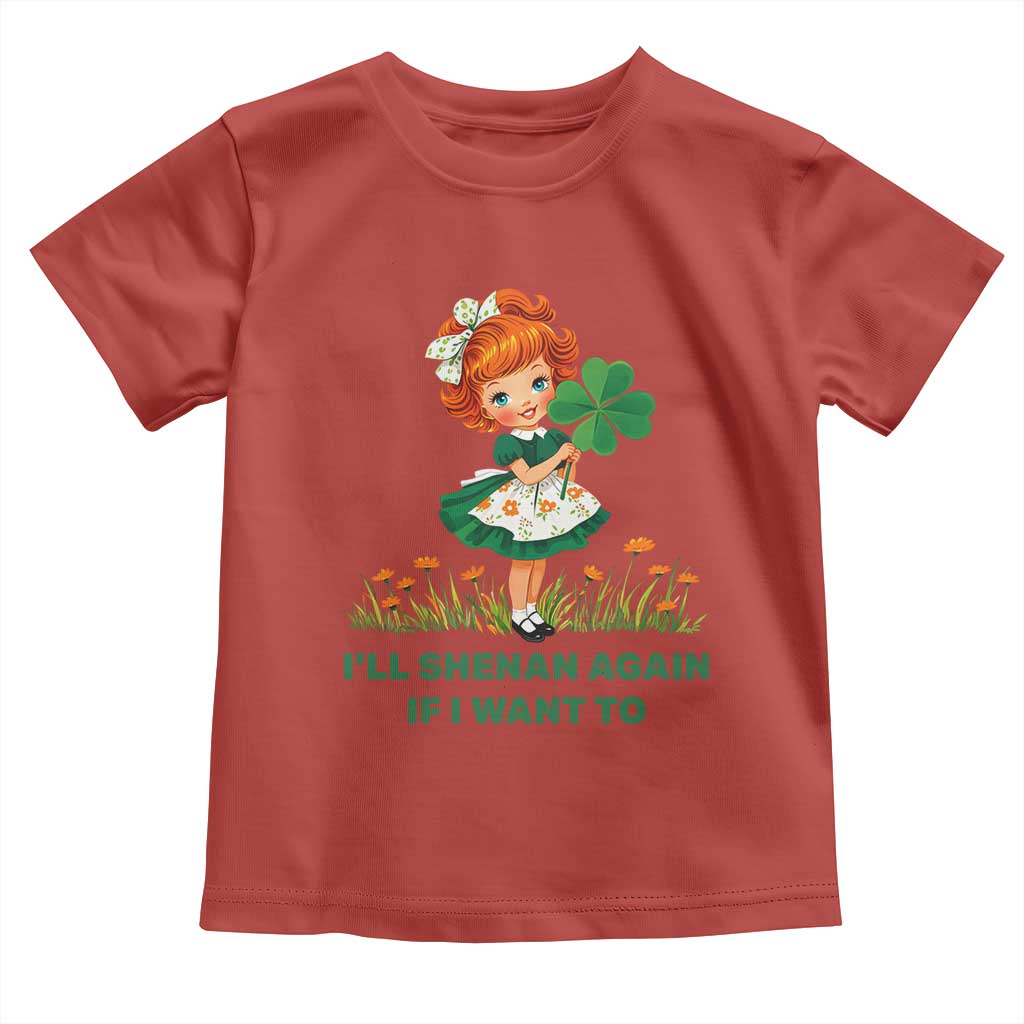 Funny I Will Shenan Again If I Want To Toddler T Shirt Cute Aesthetic Irish Girl Shamrock St Patricks Day Humor