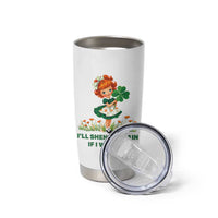 Funny I Will Shenan Again If I Want To Tumbler Cup Cute Aesthetic Irish Girl Shamrock St Patricks Day Humor