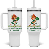 Funny I Will Shenan Again If I Want To Tumbler With Handle Cute Aesthetic Irish Girl Shamrock St Patricks Day Humor