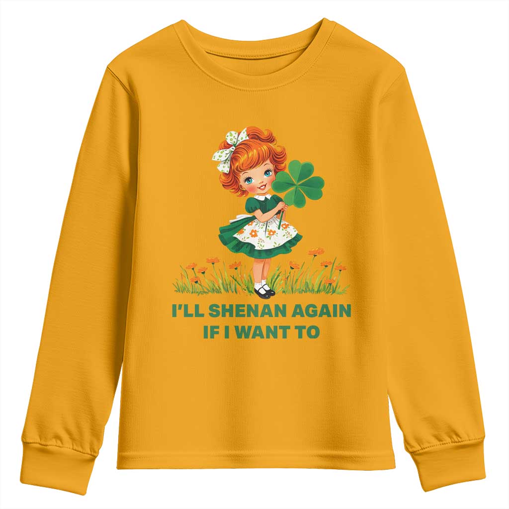 Funny I Will Shenan Again If I Want To Youth Sweatshirt Cute Aesthetic Irish Girl Shamrock St Patricks Day Humor