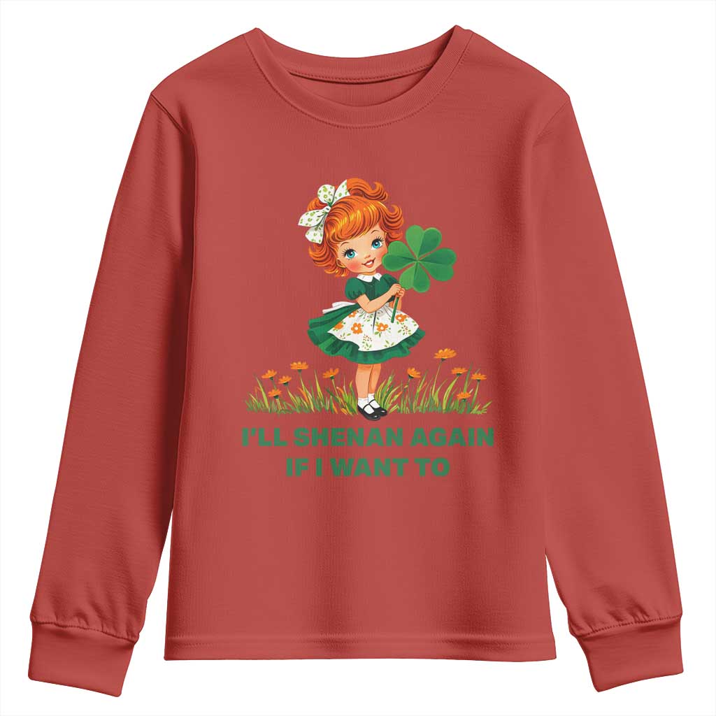 Funny I Will Shenan Again If I Want To Youth Sweatshirt Cute Aesthetic Irish Girl Shamrock St Patricks Day Humor