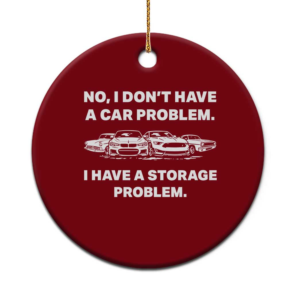 Funny Car Enthusiast Quote Graphic Ceramic Ornament I Have a Storage Problem Gearhead Humor