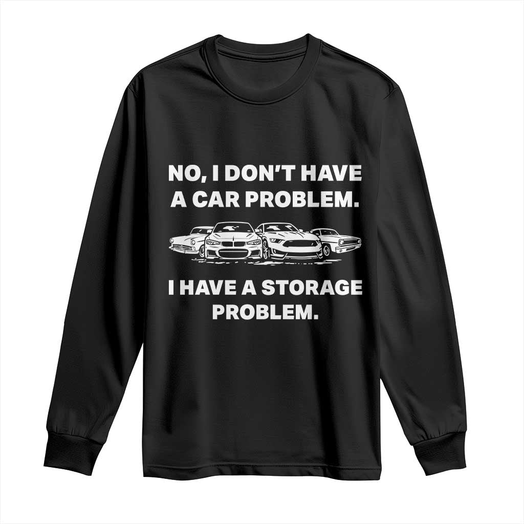 Funny Car Enthusiast Quote Graphic Long Sleeve Shirt I Have a Storage Problem Gearhead Humor