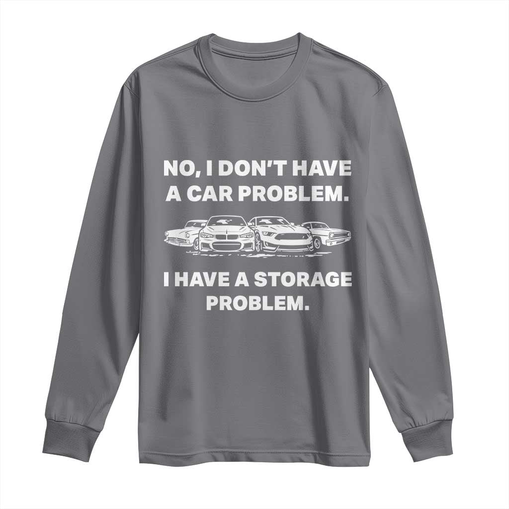 Funny Car Enthusiast Quote Graphic Long Sleeve Shirt I Have a Storage Problem Gearhead Humor