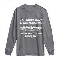 Funny Car Enthusiast Quote Graphic Long Sleeve Shirt I Have a Storage Problem Gearhead Humor
