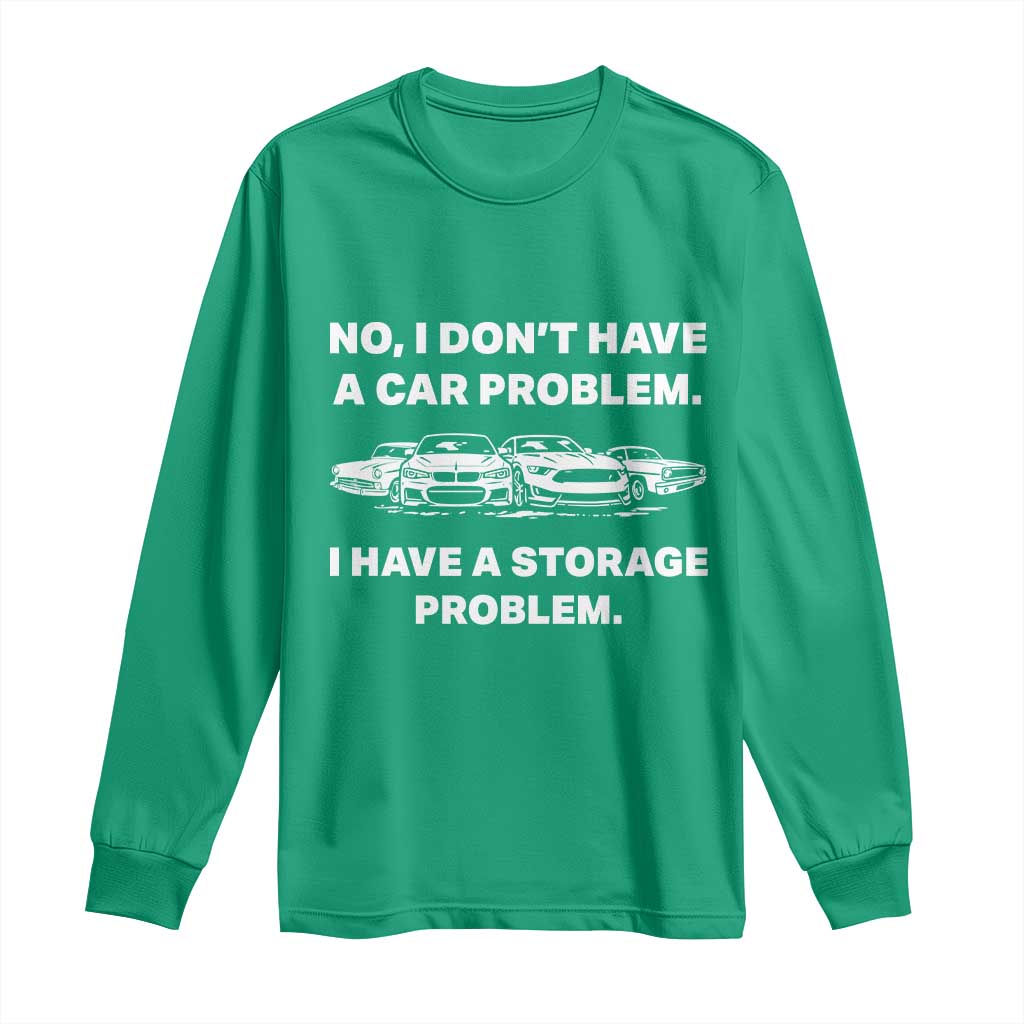 Funny Car Enthusiast Quote Graphic Long Sleeve Shirt I Have a Storage Problem Gearhead Humor