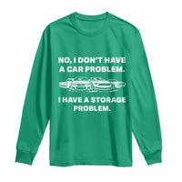Funny Car Enthusiast Quote Graphic Long Sleeve Shirt I Have a Storage Problem Gearhead Humor