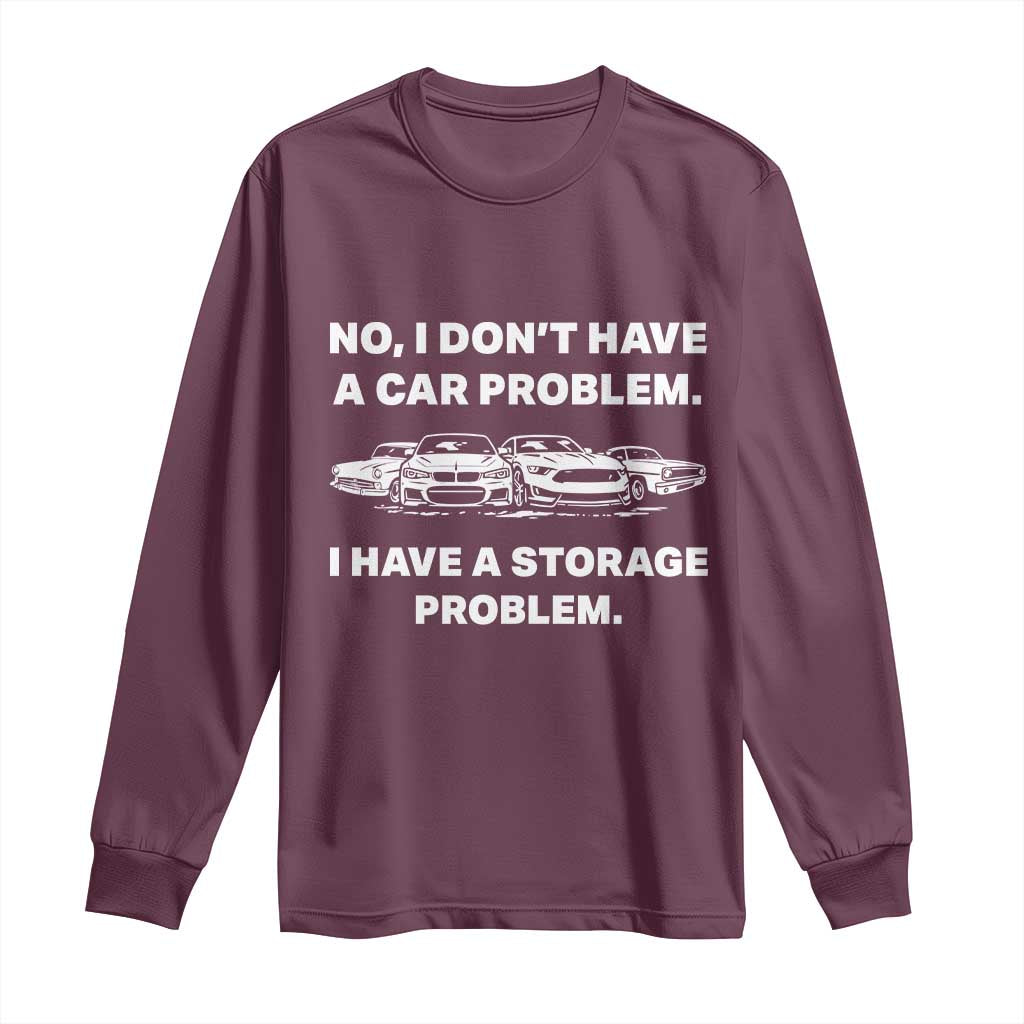 Funny Car Enthusiast Quote Graphic Long Sleeve Shirt I Have a Storage Problem Gearhead Humor