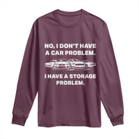 Funny Car Enthusiast Quote Graphic Long Sleeve Shirt I Have a Storage Problem Gearhead Humor