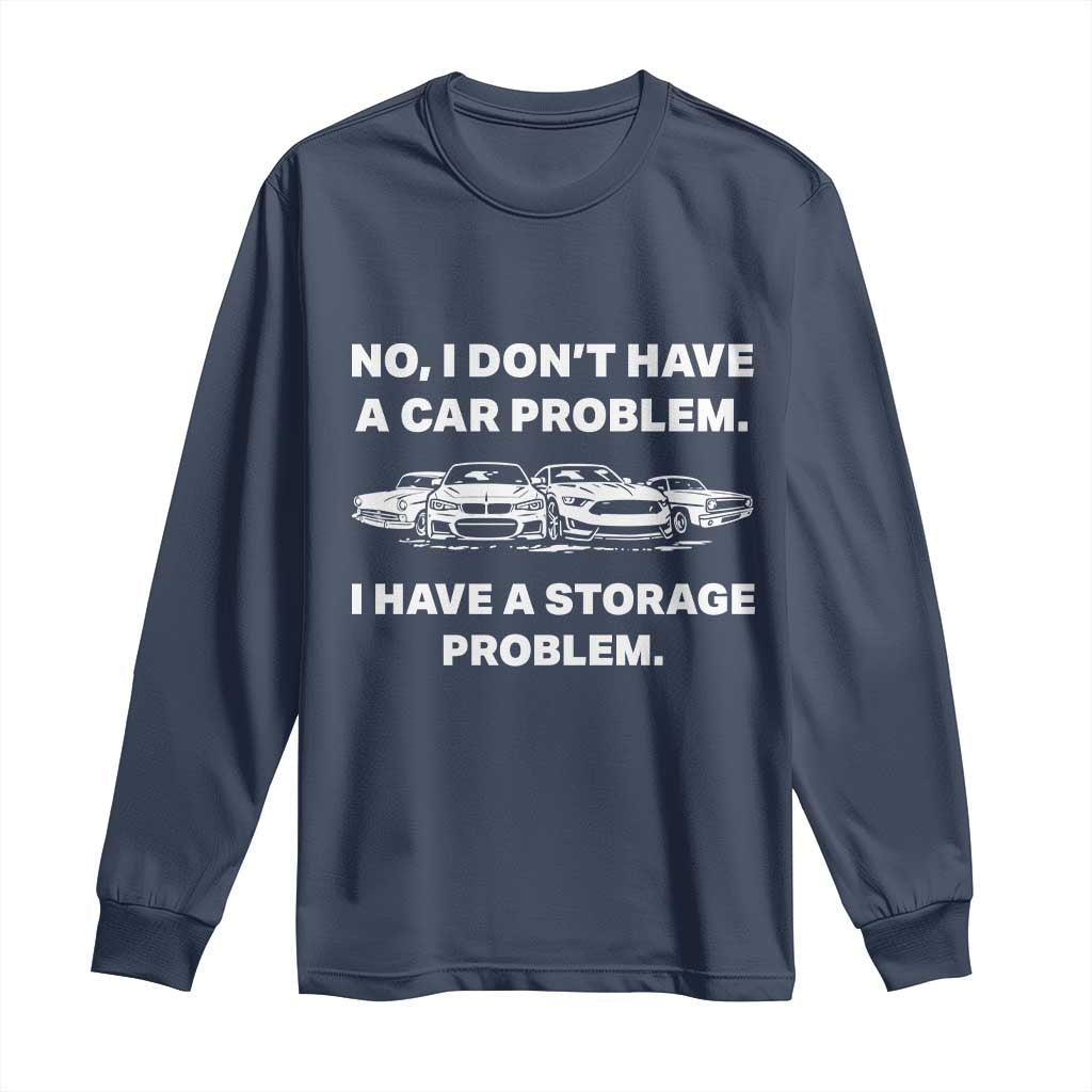Funny Car Enthusiast Quote Graphic Long Sleeve Shirt I Have a Storage Problem Gearhead Humor