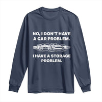 Funny Car Enthusiast Quote Graphic Long Sleeve Shirt I Have a Storage Problem Gearhead Humor