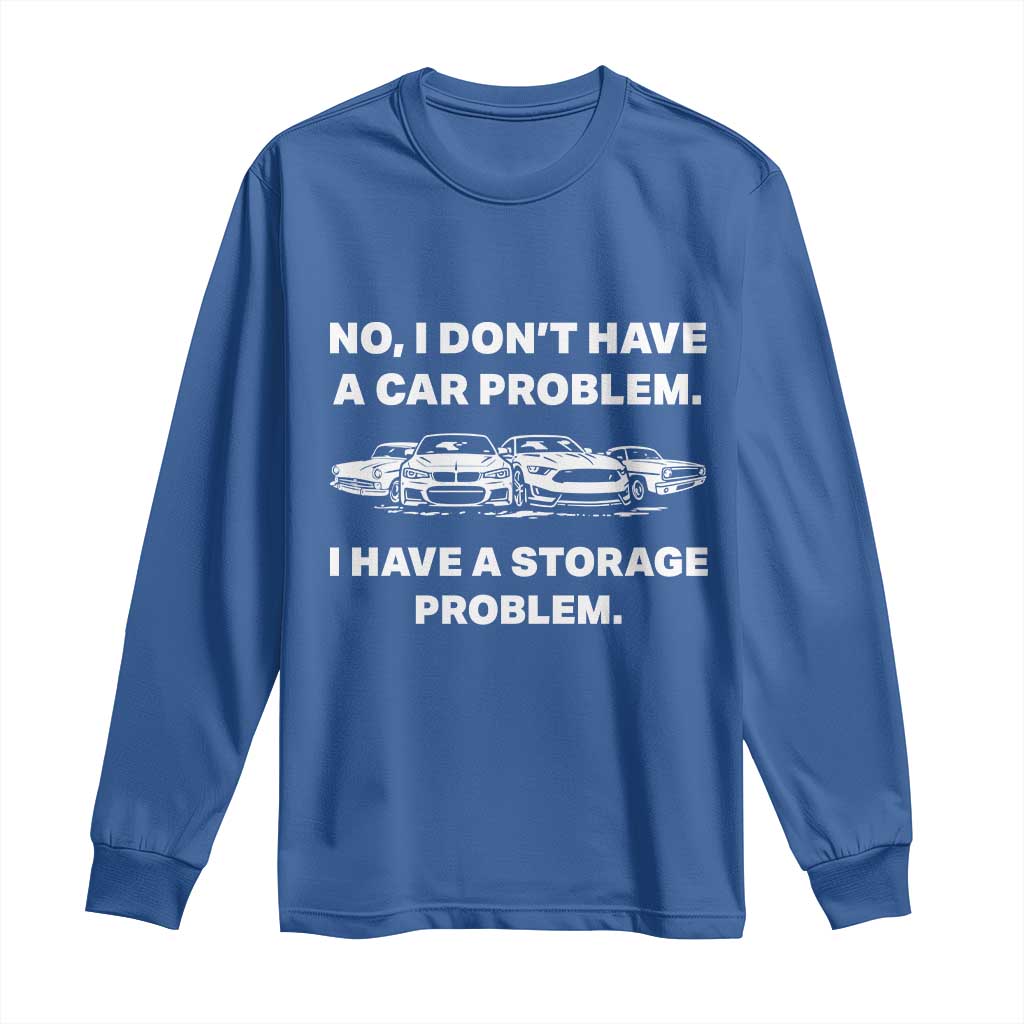 Funny Car Enthusiast Quote Graphic Long Sleeve Shirt I Have a Storage Problem Gearhead Humor
