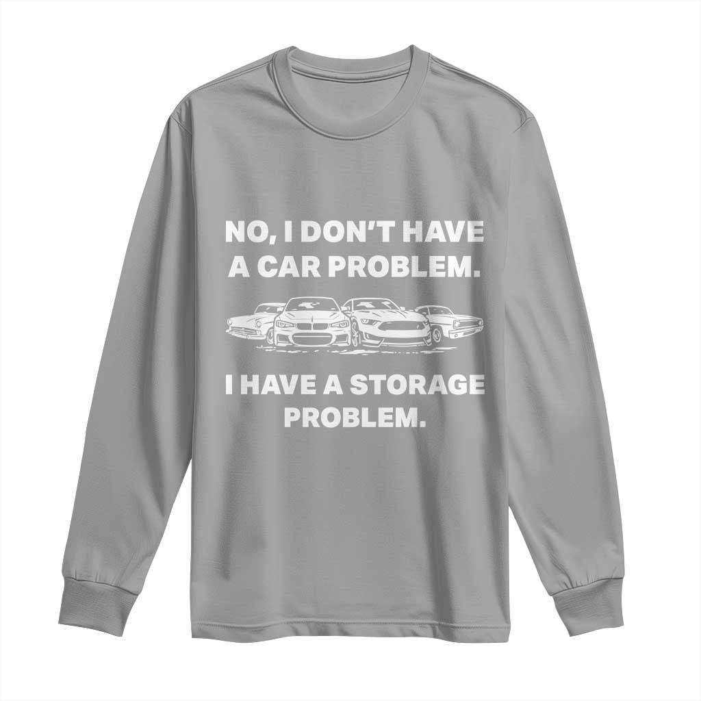 Funny Car Enthusiast Quote Graphic Long Sleeve Shirt I Have a Storage Problem Gearhead Humor