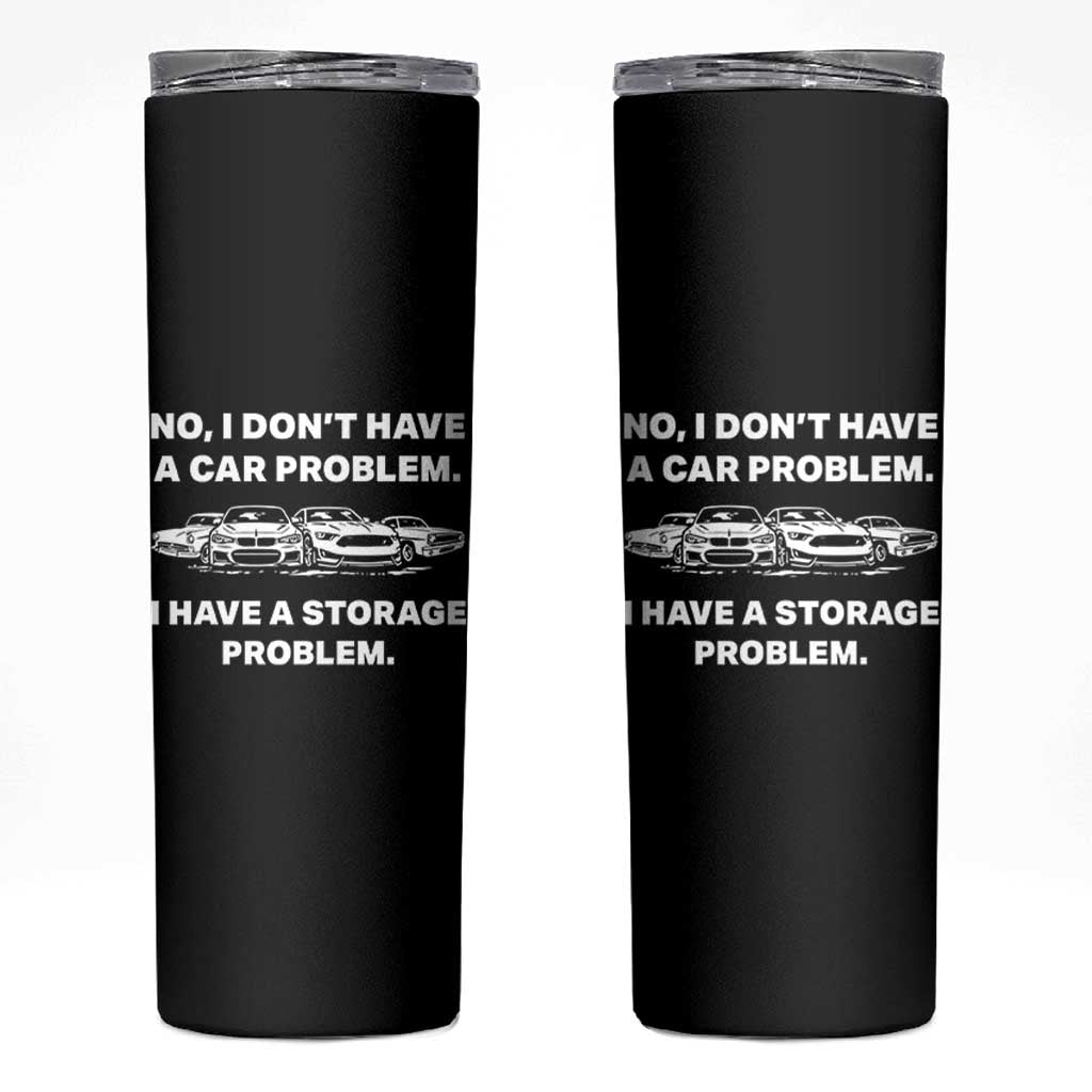 Funny Car Enthusiast Quote Graphic Skinny Tumbler I Have a Storage Problem Gearhead Humor