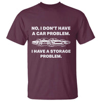 Funny Car Enthusiast Quote Graphic T Shirt I Have a Storage Problem Gearhead Humor