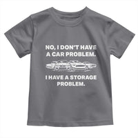 Funny Car Enthusiast Quote Graphic Toddler T Shirt I Have a Storage Problem Gearhead Humor