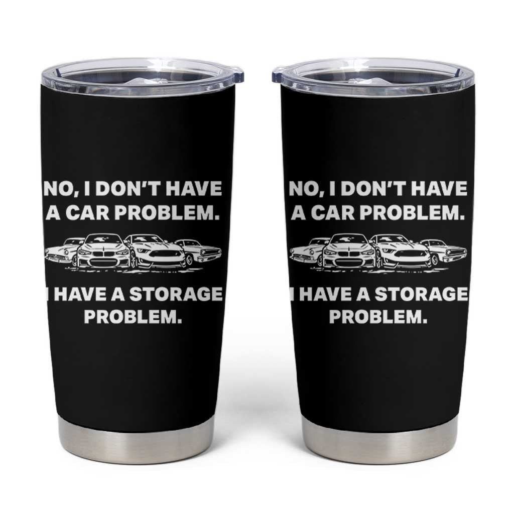 Funny Car Enthusiast Quote Graphic Tumbler Cup I Have a Storage Problem Gearhead Humor